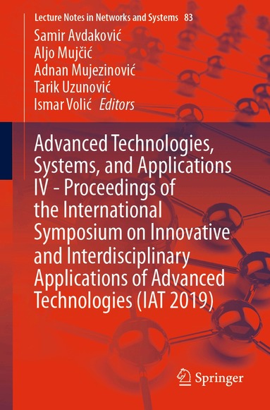 Samir Avdaković, Aljo Mujčić, Adnan Mujezinović, Tarik Uzunović, Ismar Volić - Advanced Technologies, Systems, and Applications IV -Proceedings of the International Symposium on Innovative and Interdisciplinary Applications of Advanced Technologies (IAT 2019), Häftad