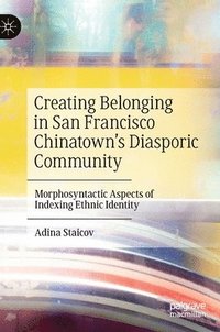 bokomslag Creating Belonging in San Francisco Chinatowns Diasporic Community