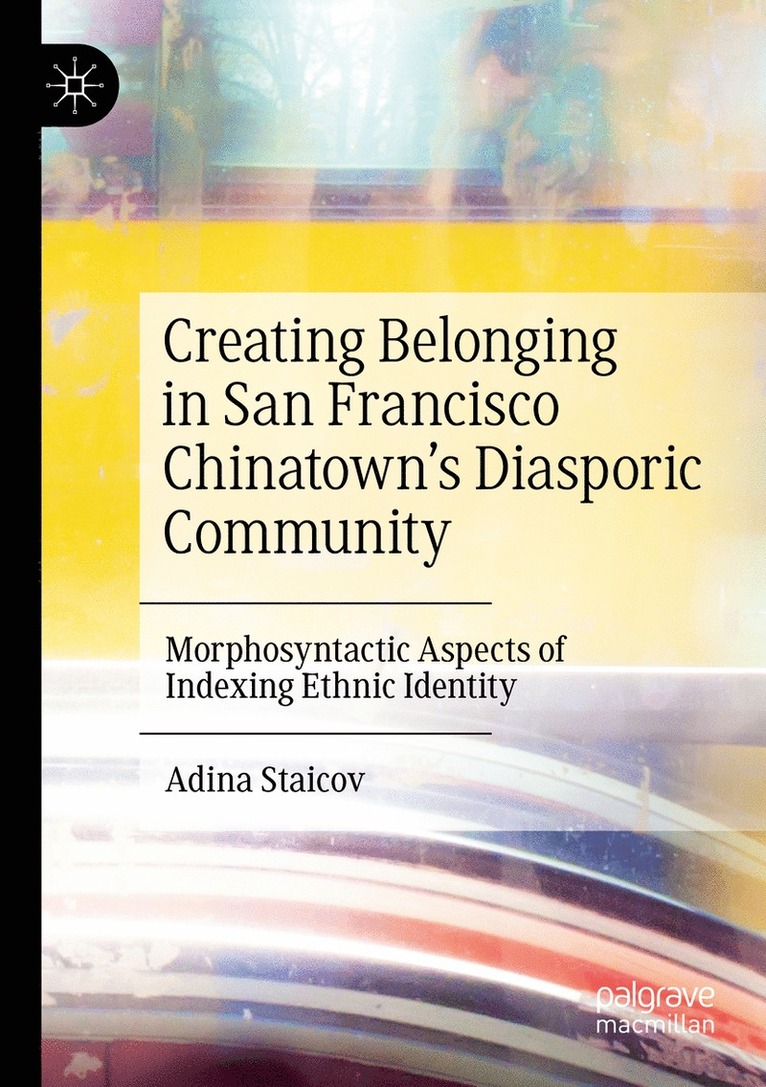 Adina Staicov - Creating Belonging in San Francisco Chinatown’s Diasporic Community, Häftad