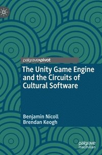 bokomslag The Unity Game Engine and the Circuits of Cultural Software