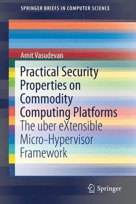 Amit Vasudevan - Practical Security Properties on Commodity Computing Platforms, Häftad