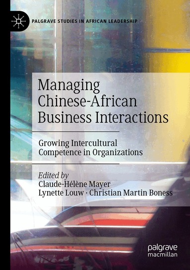 Claude-Hélène Mayer, Lynette Louw, Christian Martin Boness - Managing Chinese-African Business Interactions, Häftad