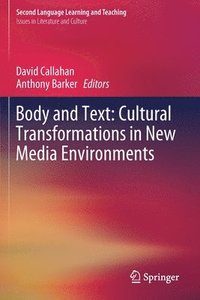 bokomslag Body and Text: Cultural Transformations in New Media Environments