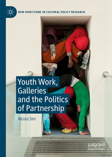 Nicola Sim - Youth Work, Galleries and the Politics of Partnership, Inbunden