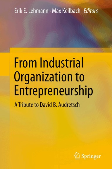 Erik E. Lehmann, Max Keilbach - From Industrial Organization to Entrepreneurship, Inbunden