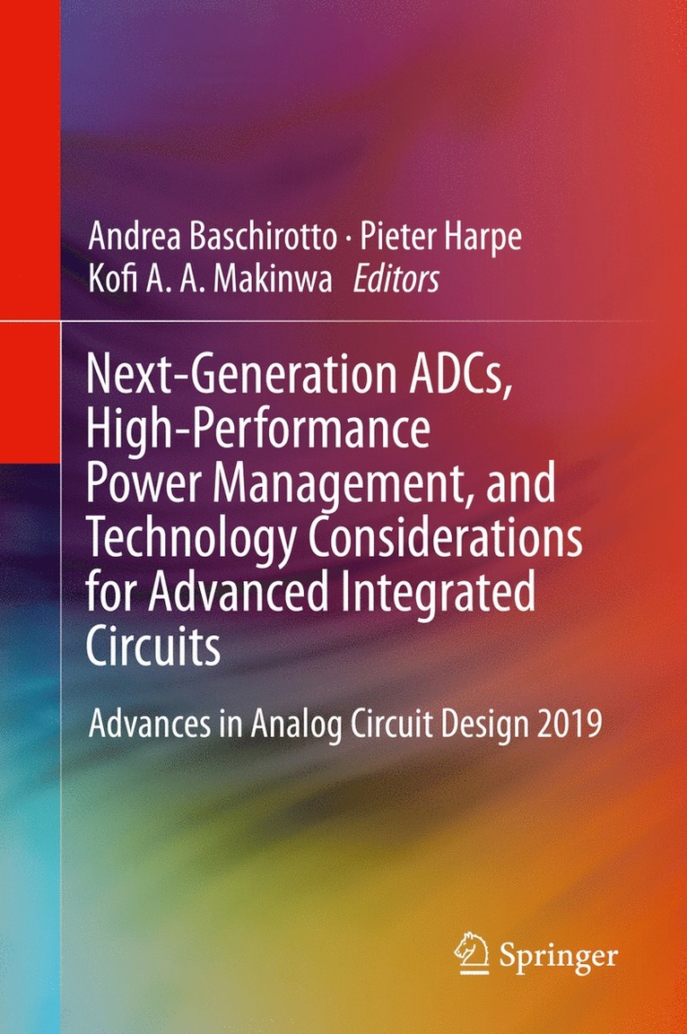 Andrea Baschirotto, Pieter Harpe, Kofi A. A. Makinwa - Next-Generation ADCs, High-Performance Power Management, and Technology Considerations for Advanced Integrated Circuits, Inbunden
