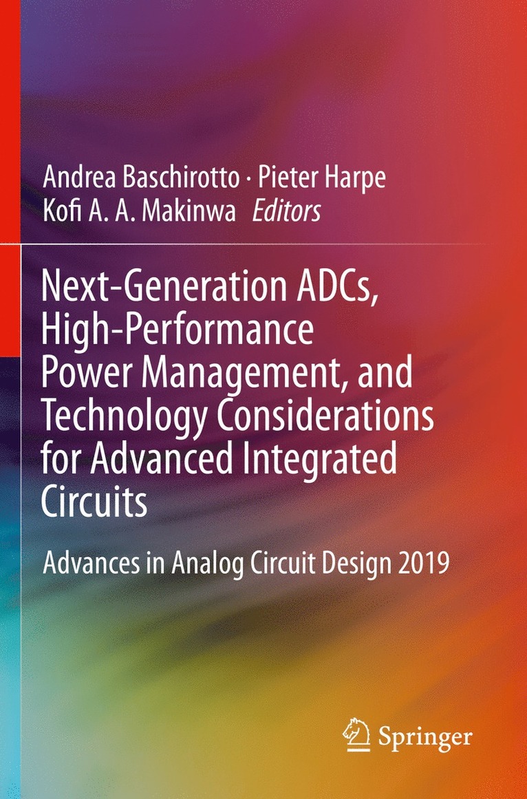 Andrea Baschirotto, Pieter Harpe, Kofi A. A. Makinwa - Next-Generation ADCs, High-Performance Power Management, and Technology Considerations for Advanced Integrated Circuits, Häftad