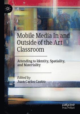 Juan Carlos Castro - Mobile Media In and Outside of the Art Classroom, Häftad