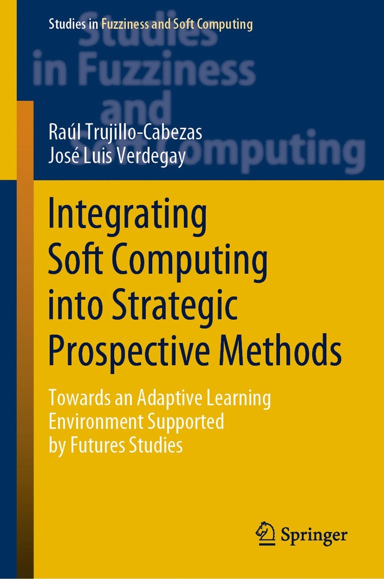 Raúl Trujillo-Cabezas, José Luis Verdegay - Integrating Soft Computing into Strategic Prospective Methods, Inbunden