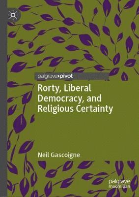 Rorty, Liberal Democracy, and Religious Certainty 1