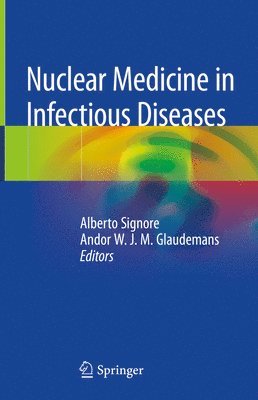 Alberto Signore, Andor W. J. M. Glaudemans - Nuclear Medicine in Infectious Diseases, Inbunden