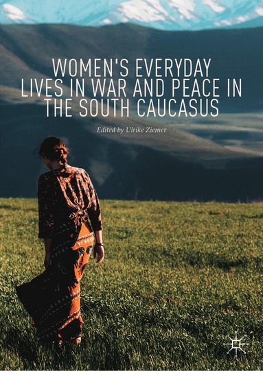 Ulrike Ziemer - Women's Everyday Lives in War and Peace in the South Caucasus, Inbunden