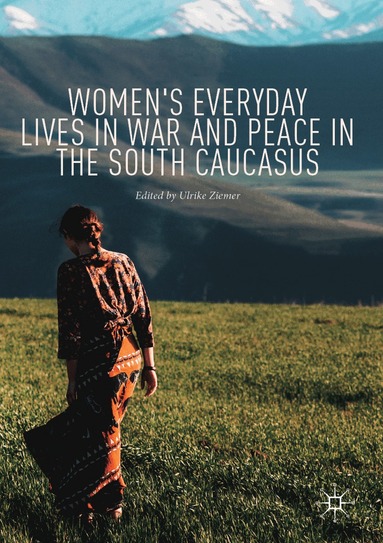 Ulrike Ziemer - Women's Everyday Lives in War and Peace in the South Caucasus, Häftad