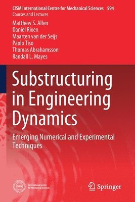 Matthew S. Allen, Daniel Rixen, Maarten van der Seijs, Paolo Tiso, Thomas Abrahamsson, Randall L. Mayes - Substructuring in Engineering Dynamics, Häftad