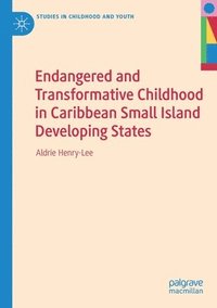 bokomslag Endangered and Transformative Childhood in Caribbean Small Island Developing States