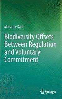 bokomslag Biodiversity Offsets Between Regulation and Voluntary Commitment