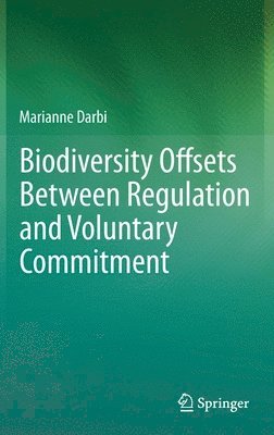 Biodiversity Offsets Between Regulation and Voluntary Commitment 1