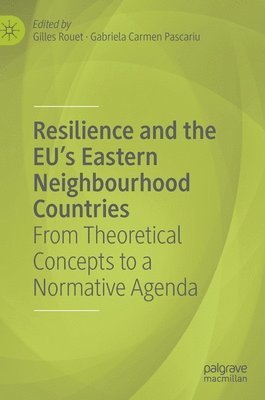 Gilles Rouet, Gabriela Carmen Pascariu - Resilience and the EU's Eastern Neighbourhood Countries, Inbunden