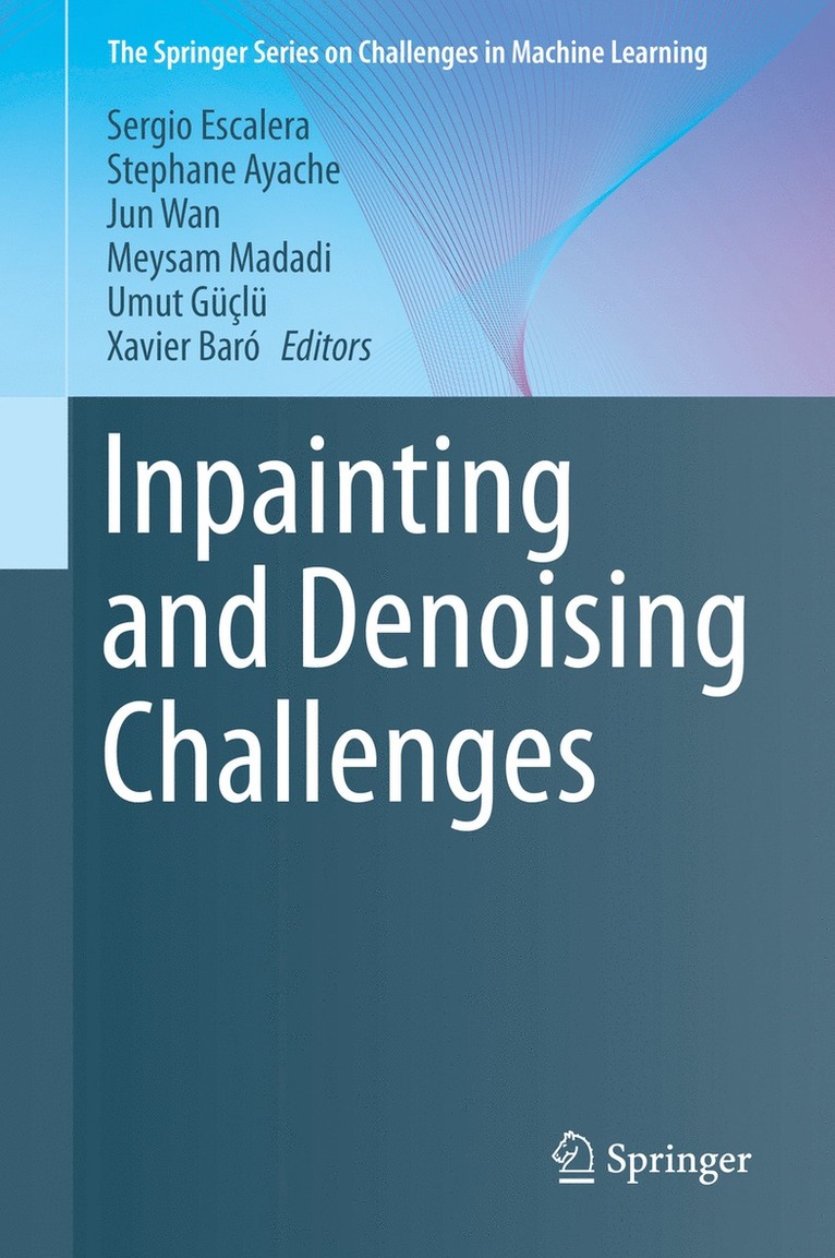 Sergio Escalera, Stephane Ayache, Jun Wan, Meysam Madadi, Umut Güçlü, Xavier Baró, Umut Guclu, Xavier Baro - Inpainting and Denoising Challenges, Inbunden