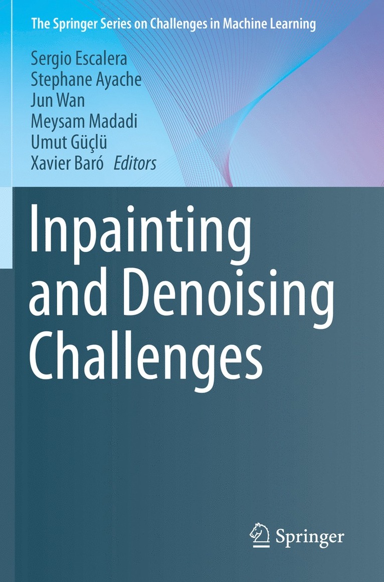 Sergio Escalera, Stephane Ayache, Jun Wan, Meysam Madadi, Umut Güçlü, Xavier Baró, Umut Guclu, Xavier Baro - Inpainting and Denoising Challenges, Häftad