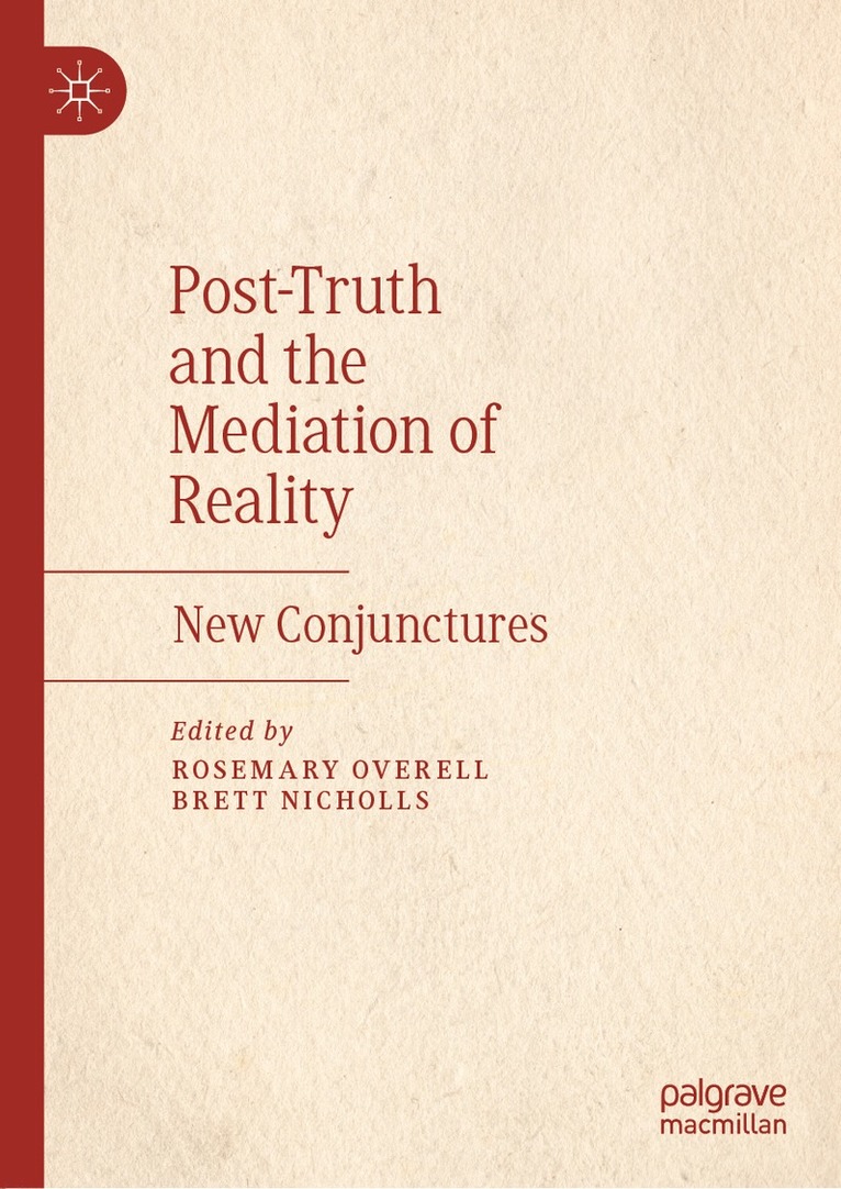 Rosemary Overell, Brett Nicholls - Post-Truth and the Mediation of Reality, Inbunden