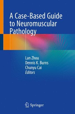 Lan Zhou, Dennis K. Burns, Chunyu Cai - Case-Based Guide to Neuromuscular Pathology, Häftad