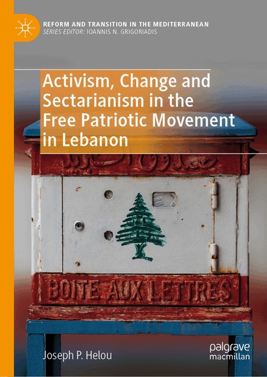 Joseph P. Helou - Activism, Change and Sectarianism in the Free Patriotic Movement in Lebanon, Inbunden