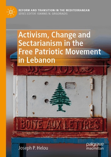Joseph P. Helou - Activism, Change and Sectarianism in the Free Patriotic Movement in Lebanon, Häftad