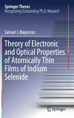 Samuel J. Magorrian - Theory of Electronic and Optical Properties of Atomically Thin Films of Indium Selenide, Inbunden