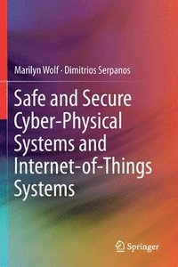 bokomslag Safe and Secure Cyber-Physical Systems and Internet-of-Things Systems