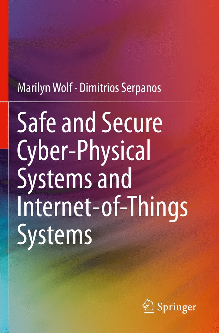 Marilyn Wolf, Dimitrios Serpanos - Safe and Secure Cyber-Physical Systems and Internet-of-Things Systems, Häftad