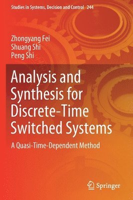 Zhongyang Fei, Shuang Shi, Peng Shi - Analysis and Synthesis for Discrete-Time Switched Systems, Häftad