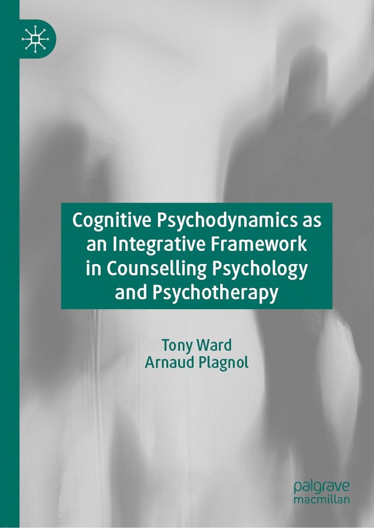 Tony Ward, Arnaud Plagnol - Cognitive Psychodynamics as an Integrative Framework in Counselling Psychology and Psychotherapy, Inbunden