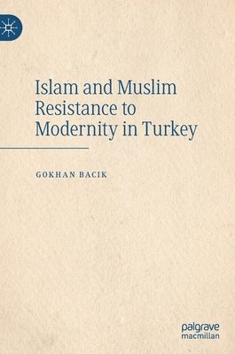 bokomslag Islam and Muslim Resistance to Modernity in Turkey