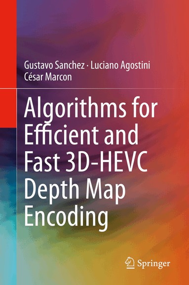 Gustavo Sanchez, Luciano Agostini, César Marcon - Algorithms for Efficient and Fast 3D-HEVC Depth Map Encoding, Inbunden