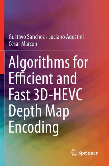 Gustavo Sanchez, Luciano Agostini, César Marcon - Algorithms for Efficient and Fast 3D-HEVC Depth Map Encoding, Häftad