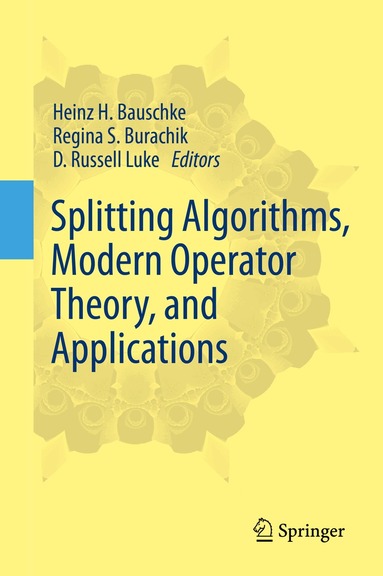 Heinz H. Bauschke, Regina S. Burachik, D. Russell Luke - Splitting Algorithms, Modern Operator Theory, and Applications, Inbunden