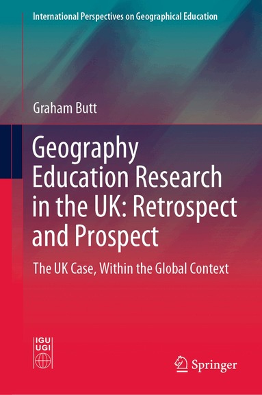Graham Butt - Geography Education Research in the UK: Retrospect and Prospect, Inbunden