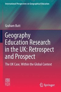 bokomslag Geography Education Research in the UK: Retrospect and Prospect