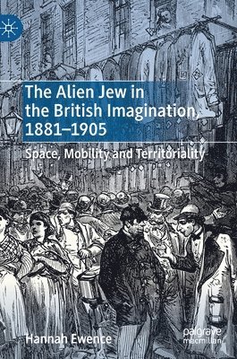 bokomslag The Alien Jew in the British Imagination, 18811905