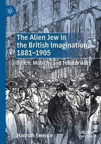 bokomslag The Alien Jew in the British Imagination, 18811905