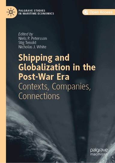 Niels P. Petersson, Stig Tenold, Nicholas J. White - Shipping and Globalization in the Post-War Era, Inbunden