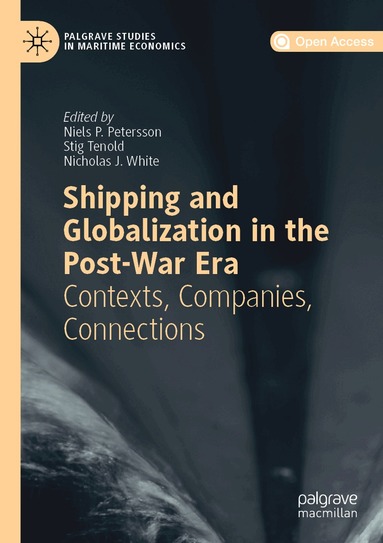 Niels P. Petersson, Stig Tenold, Nicholas J. White - Shipping and Globalization in the Post-War Era, Häftad