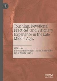 bokomslag Touching, Devotional Practices, and Visionary Experience in the Late Middle Ages