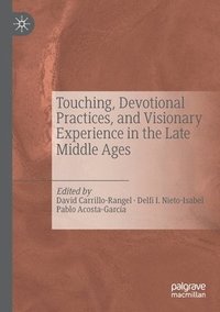 bokomslag Touching, Devotional Practices, and Visionary Experience in the Late Middle Ages