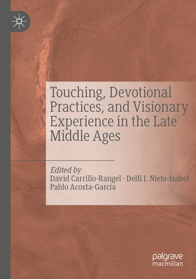 David Carrillo-Rangel, Delfi I. Nieto-Isabel, Pablo Acosta-García - Touching, Devotional Practices, and Visionary Experience in the Late Middle Ages, Häftad