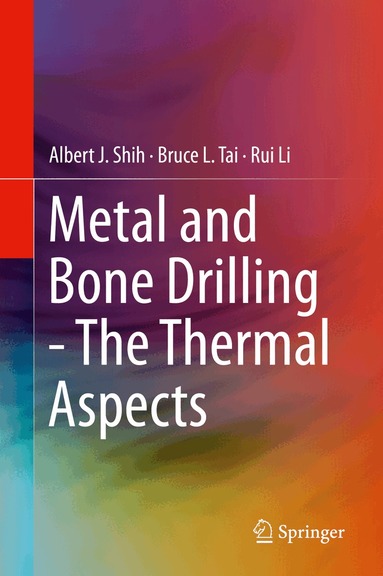 Albert J. Shih, Bruce L. Tai, Rui Li - Metal and Bone Drilling - The Thermal Aspects, Inbunden