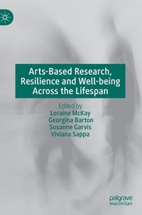 bokomslag Arts-Based Research, Resilience and Well-being Across the Lifespan