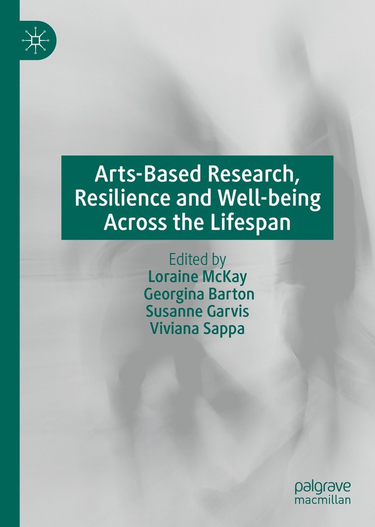 Loraine McKay, Georgina Barton, Susanne Garvis, Viviana Sappa - Arts-Based Research, Resilience and Well-being Across the Lifespan, Inbunden