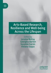 bokomslag Arts-Based Research, Resilience and Well-being Across the Lifespan